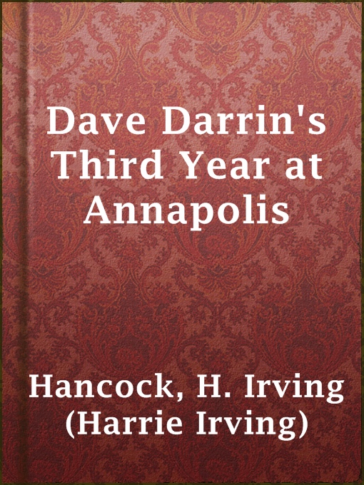 Title details for Dave Darrin's Third Year at Annapolis by H. Irving (Harrie Irving) Hancock - Available